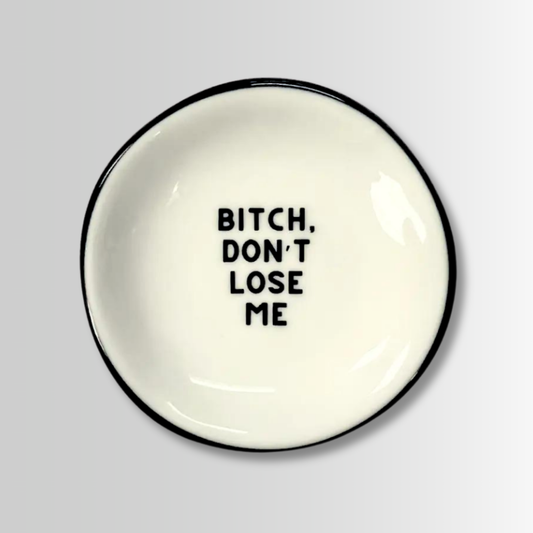 Bitch Don't Lose Me - Ring Dish